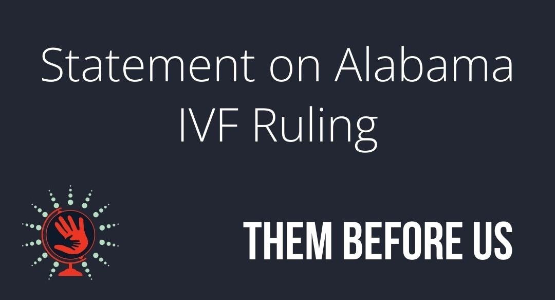 Them Before Us statement on the Alabama Supreme Court’s ruling on the Personhood of Frozen Embryos.